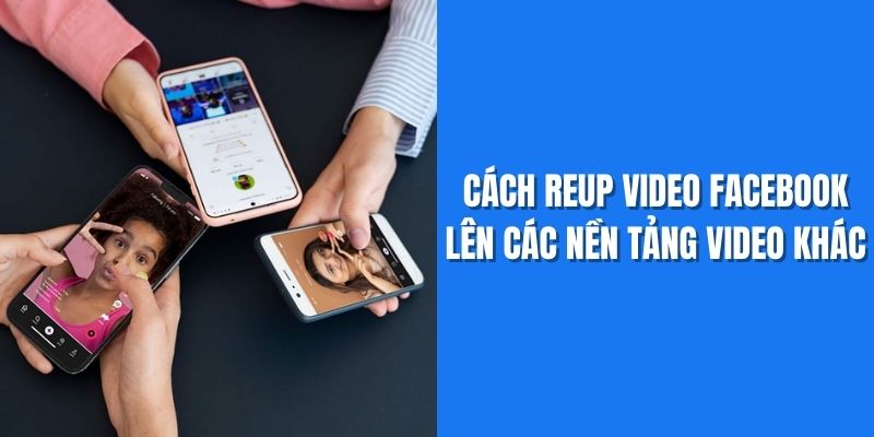 Cách reup video facebook lên các nền tảng video khác
