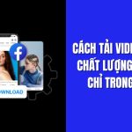 Cách tải video Facebook chất lượng về máy