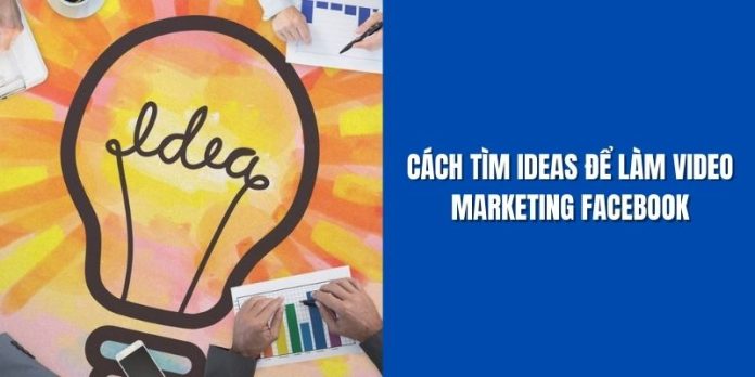 cach-tim-ideas-de-lam-video-marketing-Facebook